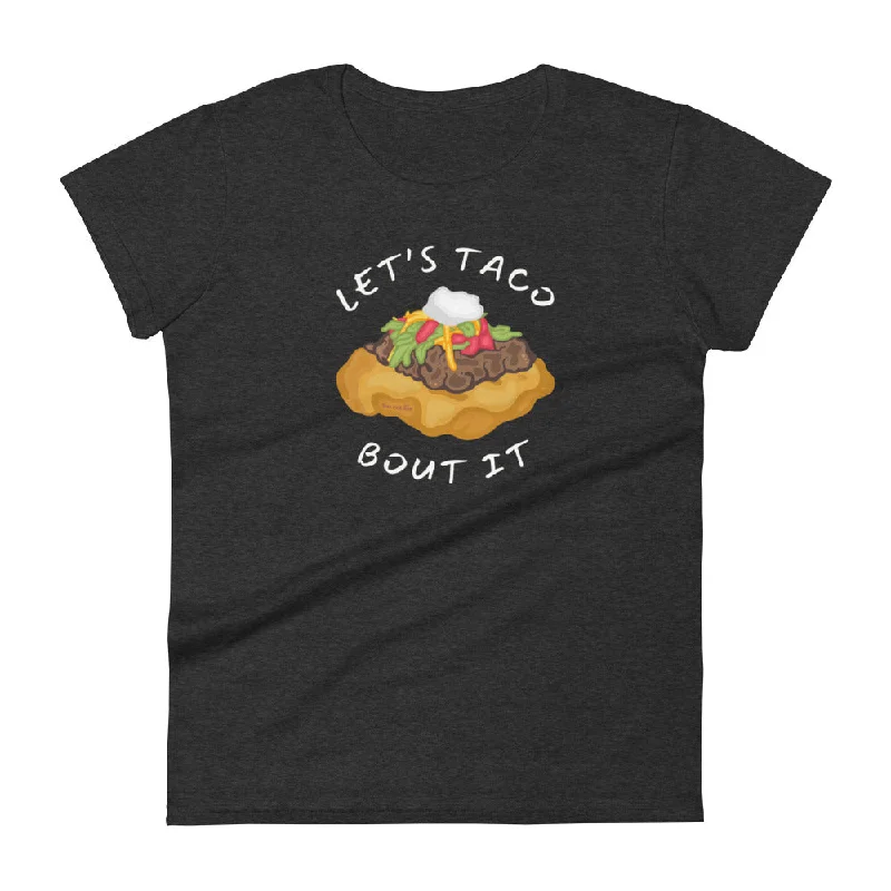 Don't Be Like That... Let's Taco Bout It Women's Tee Boxy Fit Fitted Loose