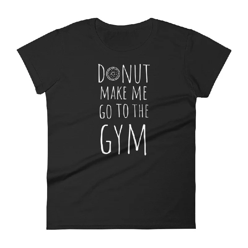 Donut Make Me Go To The Gym: Black Ladies T-Shirt Oversized T-Shirt Spandex breathable Donut Make Me Go To The Gym: Black Ladies T-Shirt Oversized T-Shirt Spandex breathable