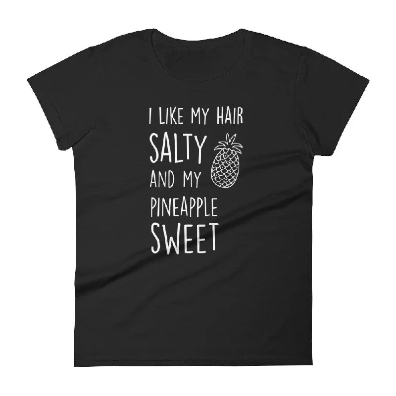 I Like My Hair Salty And My Pineapple Sweet: Black Ladies T-Shirt Rayon Velvet Corduroy I Like My Hair Salty And My Pineapple Sweet: Black Ladies T-Shirt Rayon Velvet Corduroy