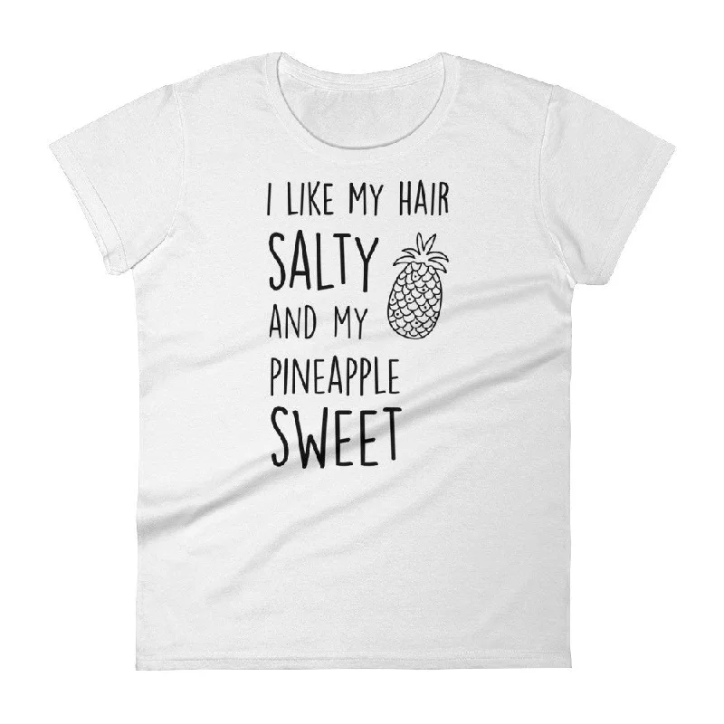 I Like My Hair Salty And My Pineapple Sweet: White Ladies T-Shirt Handmade Hand-knitted Hand-woven I Like My Hair Salty And My Pineapple Sweet: White Ladies T-Shirt Handmade Hand-knitted Hand-woven