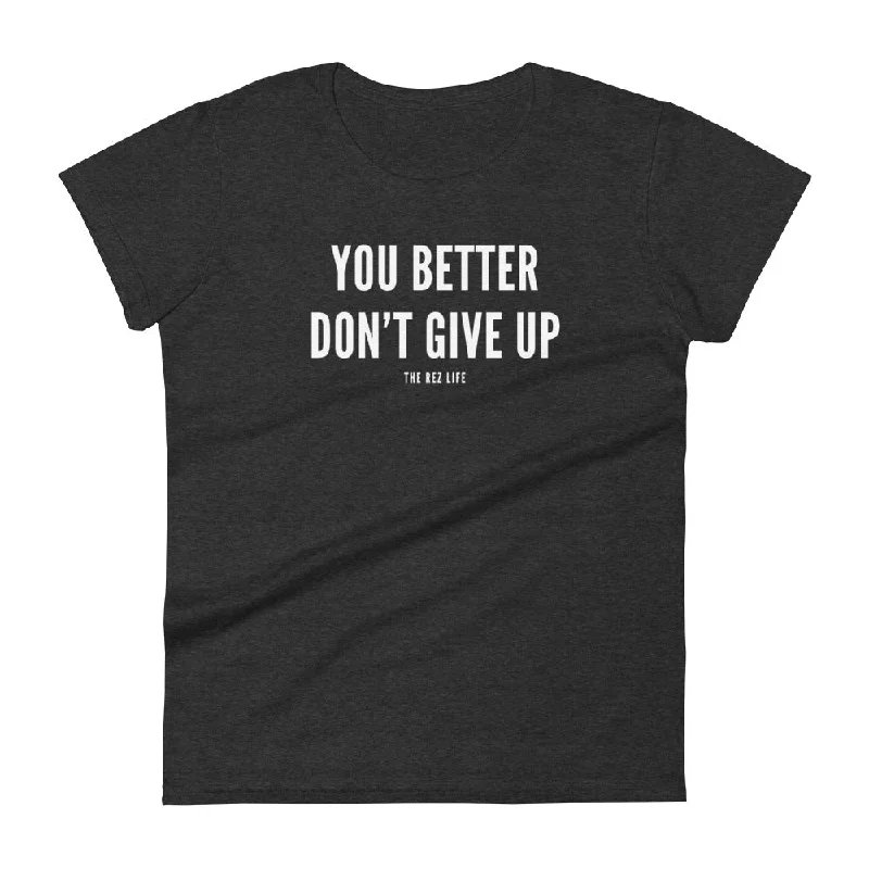 I'm Not Motivational But You Better Don't Give Up Women's Tee Layered Multi-layer Single Layer I'm Not Motivational But You Better Don't Give Up Women's Tee Layered Multi-layer Single Layer