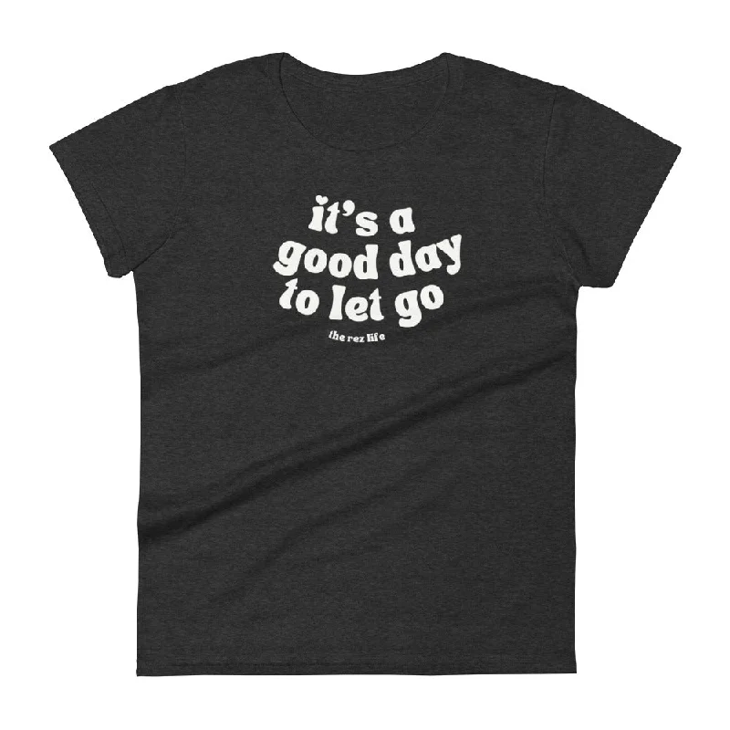 No Better Day Than TODAY! LET GO! Women's Tee Mesh Blend Leather Blend Suede Blend