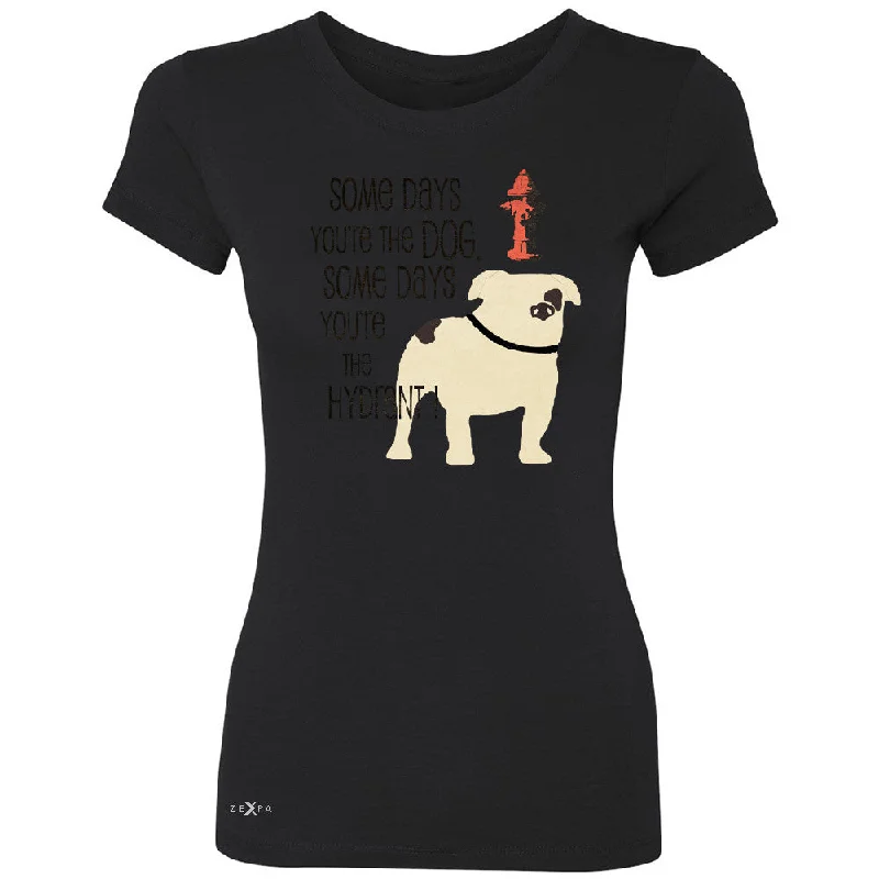 Zexpa Apparelâ„¢ Some Days You're The Dog Some Days Hydrant Women's T-shirt Graph Tee Fleece Nylon Spandex