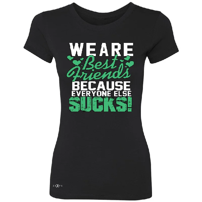 Zexpa Apparelâ„¢ We Are Best Friends Because Everyone Else Sucks Women's T-shirt   Tee Ribbed Striped Patterned